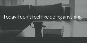 Today-I-dont-feel-like-doing-anything