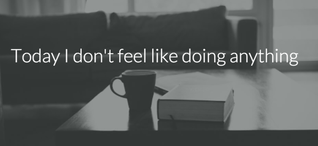 Today-I-dont-feel-like-doing-anything